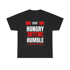 Stay Hungry, Stay Humble, Motivational Shirt, Inspirational Tee, Empowering Apparel.