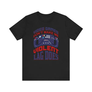 Vided Games Don't Make Me Violent Lag Does T-shirt, Gamer Tshirt, Gaming Shirt, Unisex Shirt, Crewneck Shirt, Short Sleeve Tee, Gift for Him