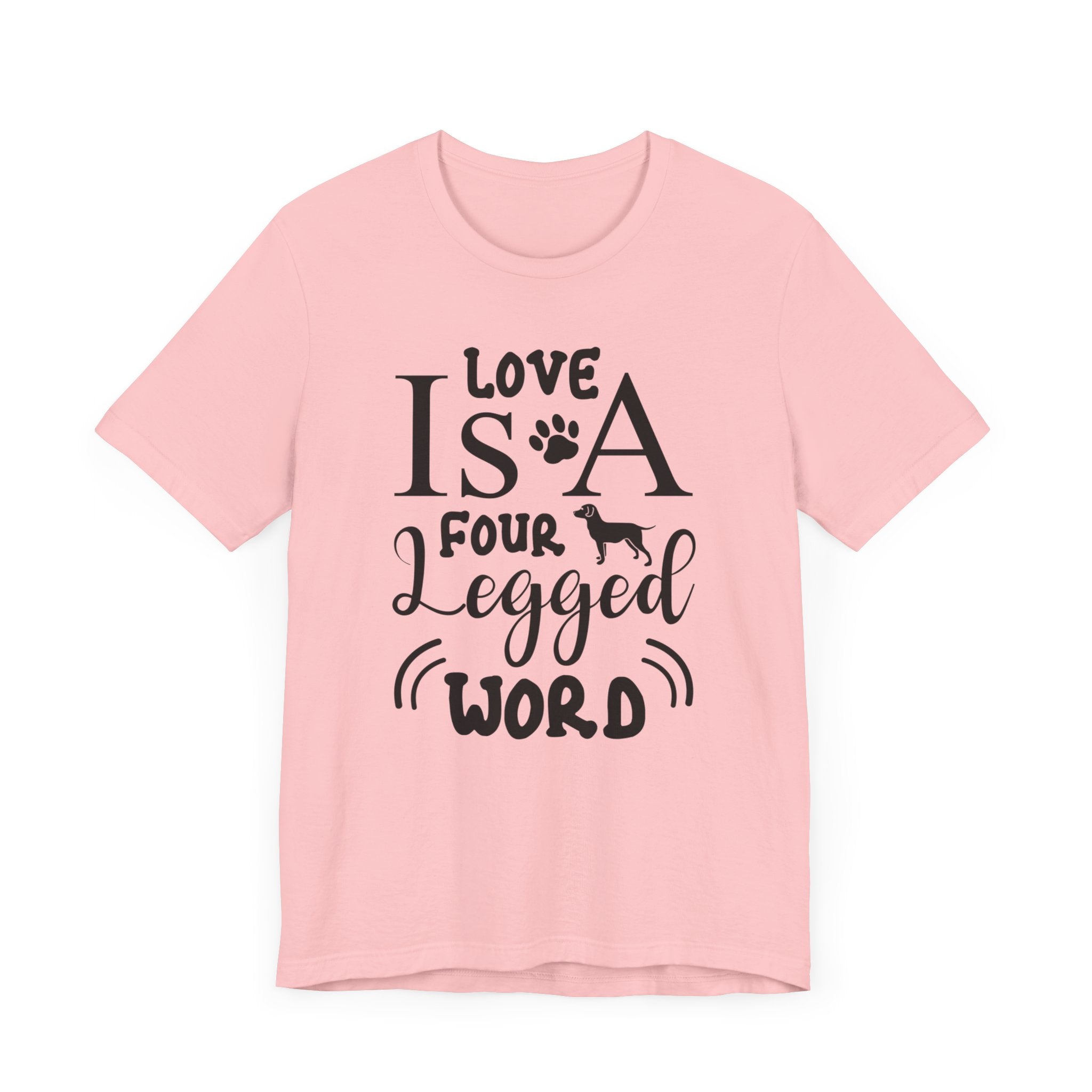 Love Is A Four Legged Word T-shirt, Love Tshirt, Dog Paw Shirt, Unisex Shirt, Crewneck Shirt, Short Sleeve Tee, Gift for Him, Gift for Her