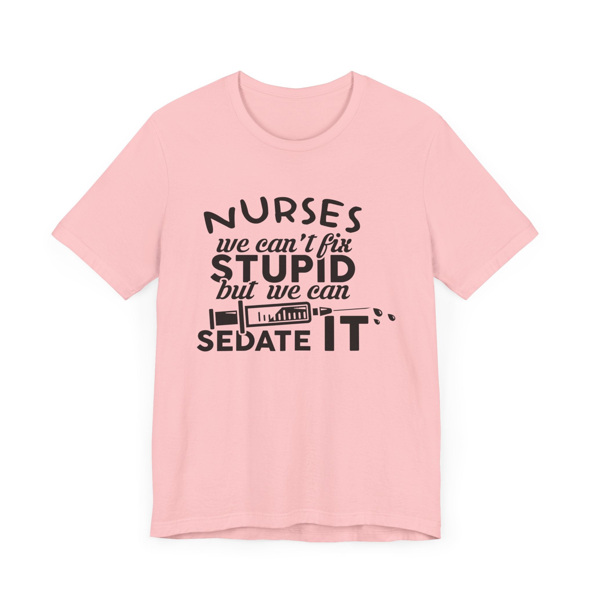 Nurses We Can't Fix Stupid T-shirt, Nurses Tshirt, Doctor Shirt, Unisex Shirt, Crewneck Shirt, Short Sleeve Tee, Gift for Him, Gift for Her