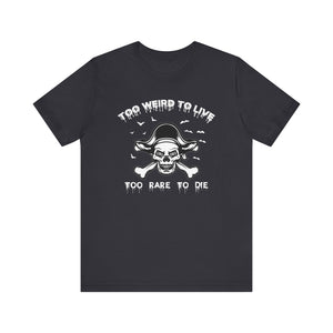 To weird To Live Too Rare to Die T-shirt, Pirate skull Tshirt, Unisex Shirt, Crewneck Shirt, Short Sleeve Tee, Gift for Him, Gift for Her