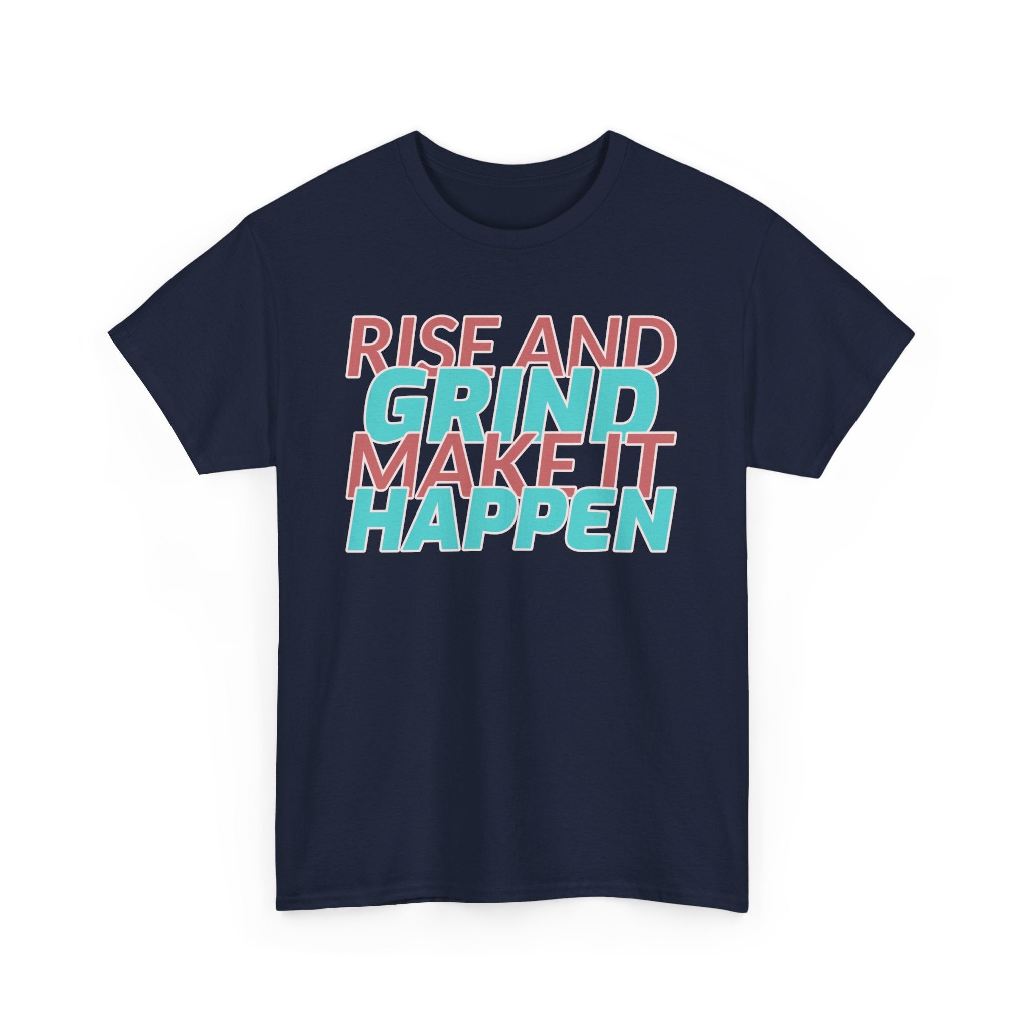 Rise and Grind, Make It Happen, Motivational Shirt, Inspirational Tee, Empowering Apparel.