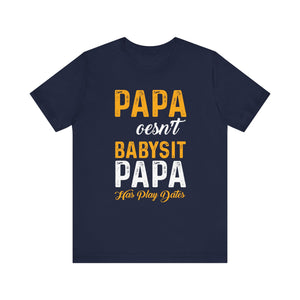 Papa Doesn't Babysit T-shirt, Papa Tshirt, Dad Shirt, Baby Dad Unisex Shirt, Crewneck Shirt, Short Sleeve Tee, Gift for Him, Gift for Her