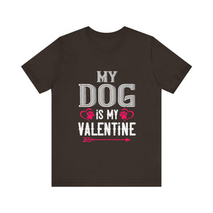 Celebrate Love: My Dog Is My Valentine Tee - Unisex Jersey Short Sleeve Tee