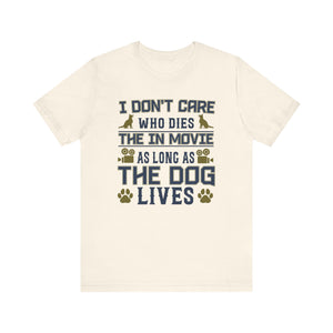 I Don't Care Who Dies T-shirt, Pet Tshirt, Dog Shirt, Animal Unisex Shirt, Crewneck Shirt, Short Sleeve Tee, Gift for Him, Gift for Her