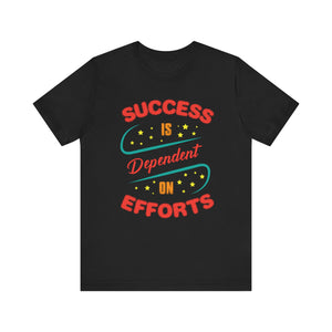 Success Is Dependent On Efforts T-shirt, Motivational Tshirt, Unisex Shirt, Crewneck Shirt, Short Sleeve Tee, Gift for Him, Gift for Her