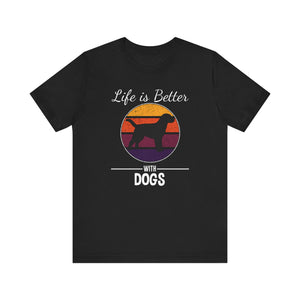 Life Is Better With Dogs T-shirt, Dog Tshirt, Pet Shirt, Unisex Shirt, Crewneck Shirt, Short Sleeve Tee, Gift for Him, Gift for Her