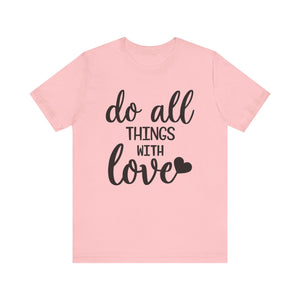 Do All Things With Love T-shirt, Love Tshirt, Positive Shirt, Unisex Shirt, Crewneck Shirt, Short Sleeve Tee, Gift for Him, Gift for Her