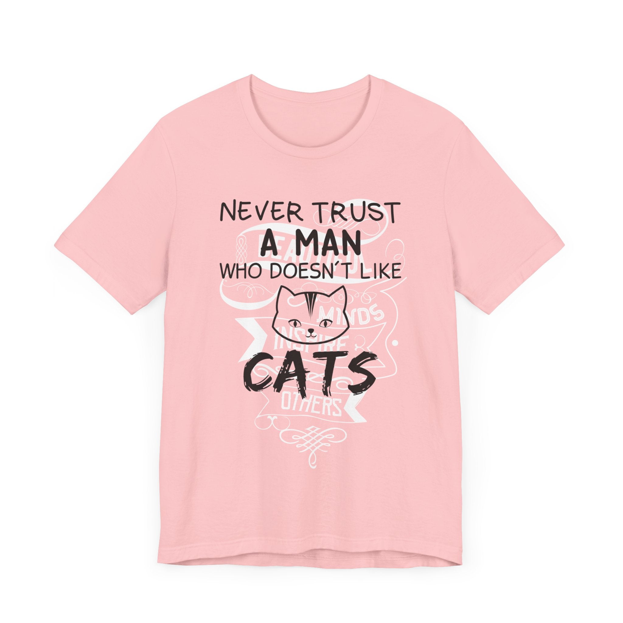 Never Trust A Man Who Doesn't Like Cats T-shirt, Cat Tshirt, Pet Unisex Shirt, Crewneck Shirt, Short Sleeve Tee, Gift for Him, Gift for Her