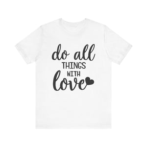 Do All Things With Love T-shirt, Love Tshirt, Positive Shirt, Unisex Shirt, Crewneck Shirt, Short Sleeve Tee, Gift for Him, Gift for Her