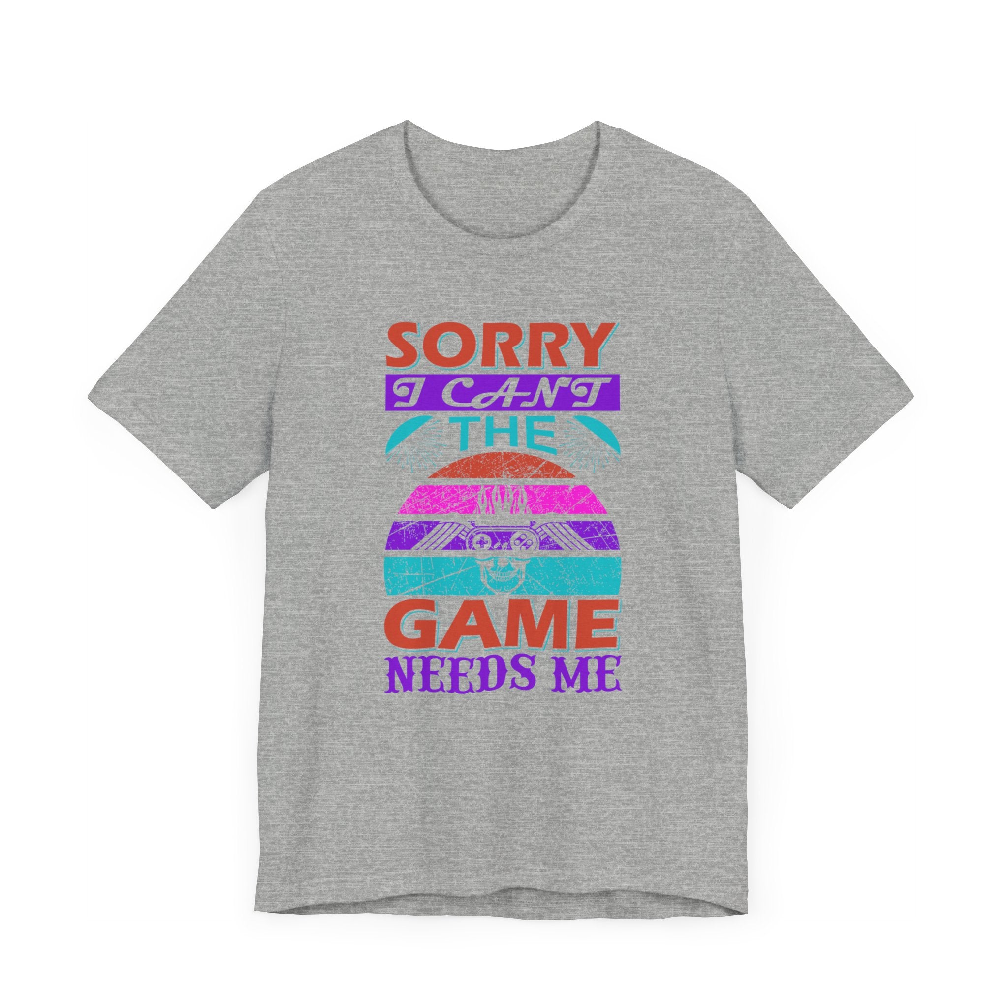 Sorry I Can't The Game Needs Me T-shirt, Game Lover Tshirt, Gaming Unisex Shirt, Gameboy Crewneck Shirt, Short Sleeve Tee, Gift for Him