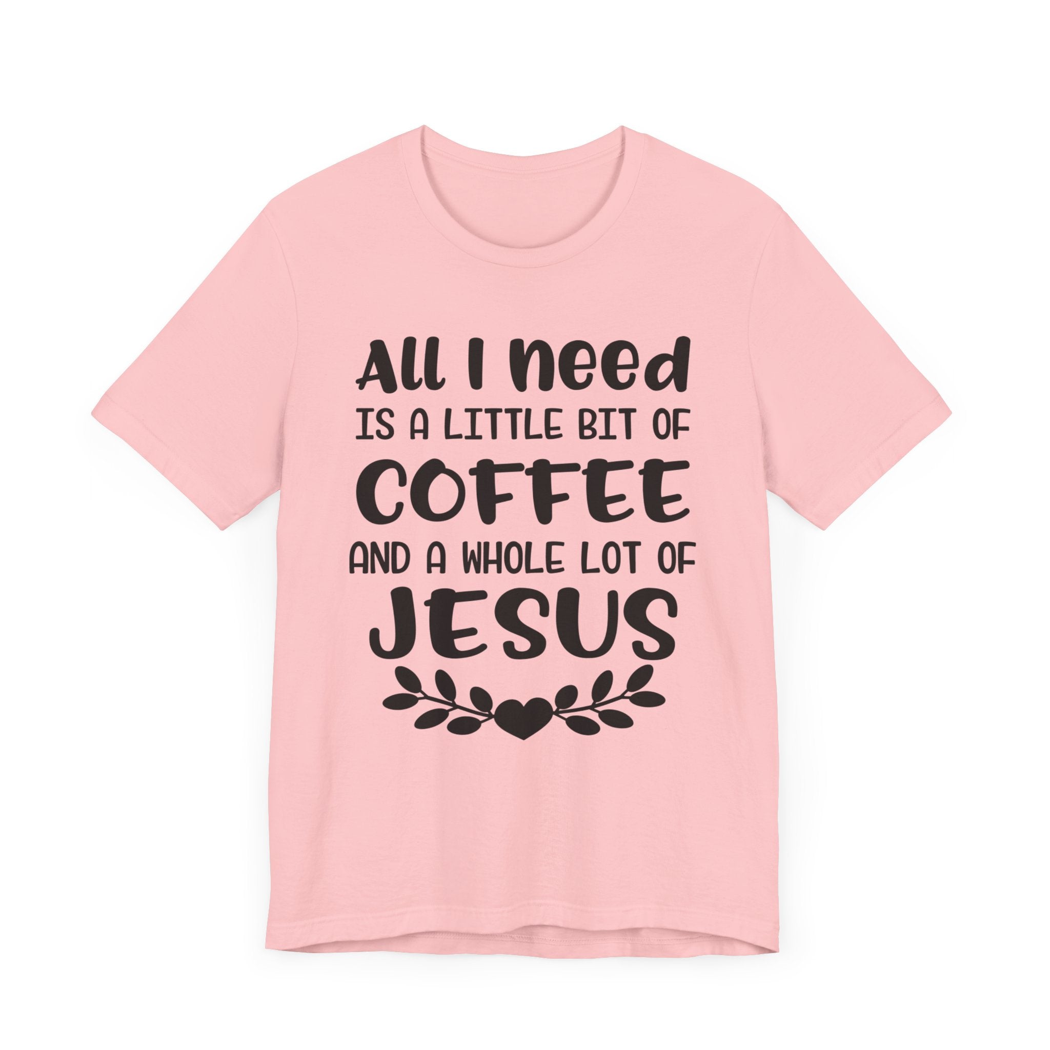 All I Need Is Little Bit Of Coffee T-shirt, Coffee Tshirt, Jesus Shirt, Crewneck Shirt, Short Sleeve Tee, Gift for Him, Gift for Her