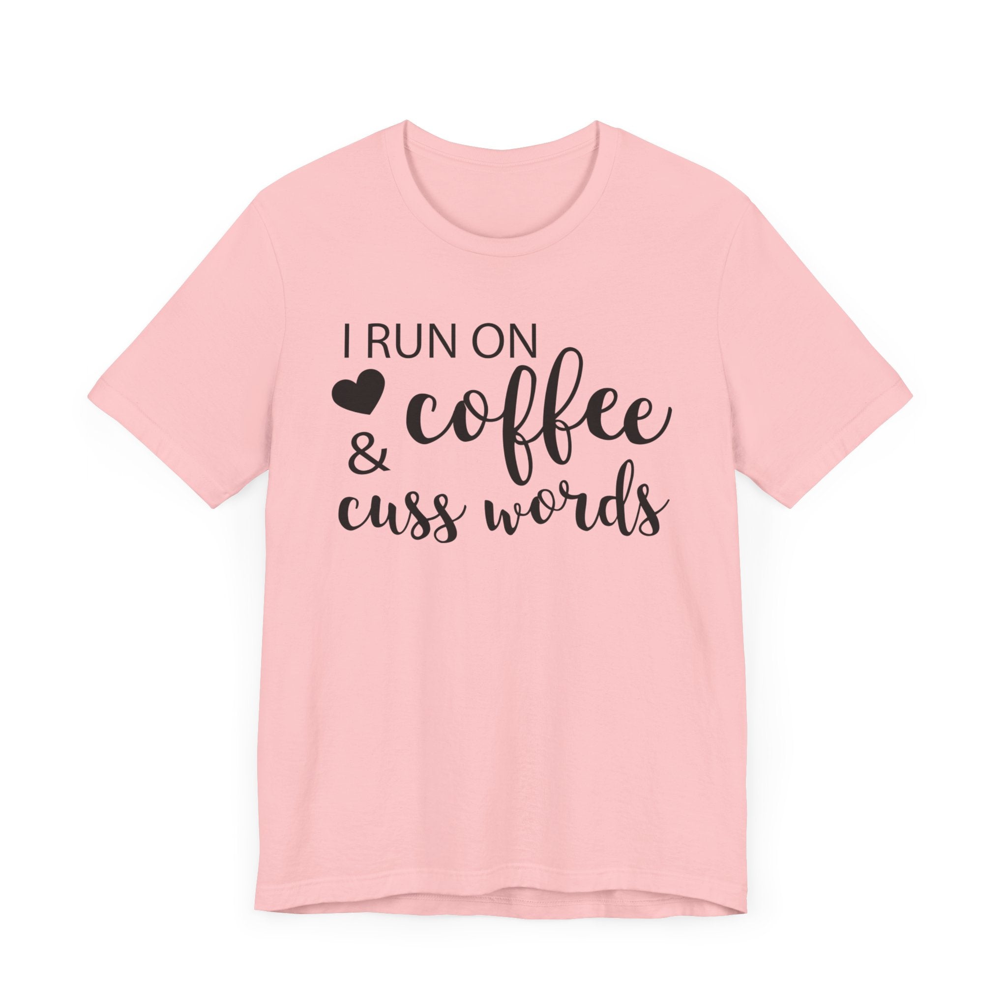 I Run On Coffee Cuss Words T-shirt, Coffee Tshirt, Cuss Words Shirt, Unisex Shirt, Crewneck Shirt, Short Sleeve Tee, Gift for Her