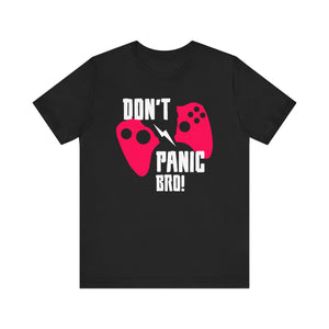 Don't Panic Bro T-shirt, Motivational Tshirt, Keep Calm Shirt, Unisex Shirt, Crewneck Shirt, Short Sleeve Tee, Gift for Him, Gift for Her