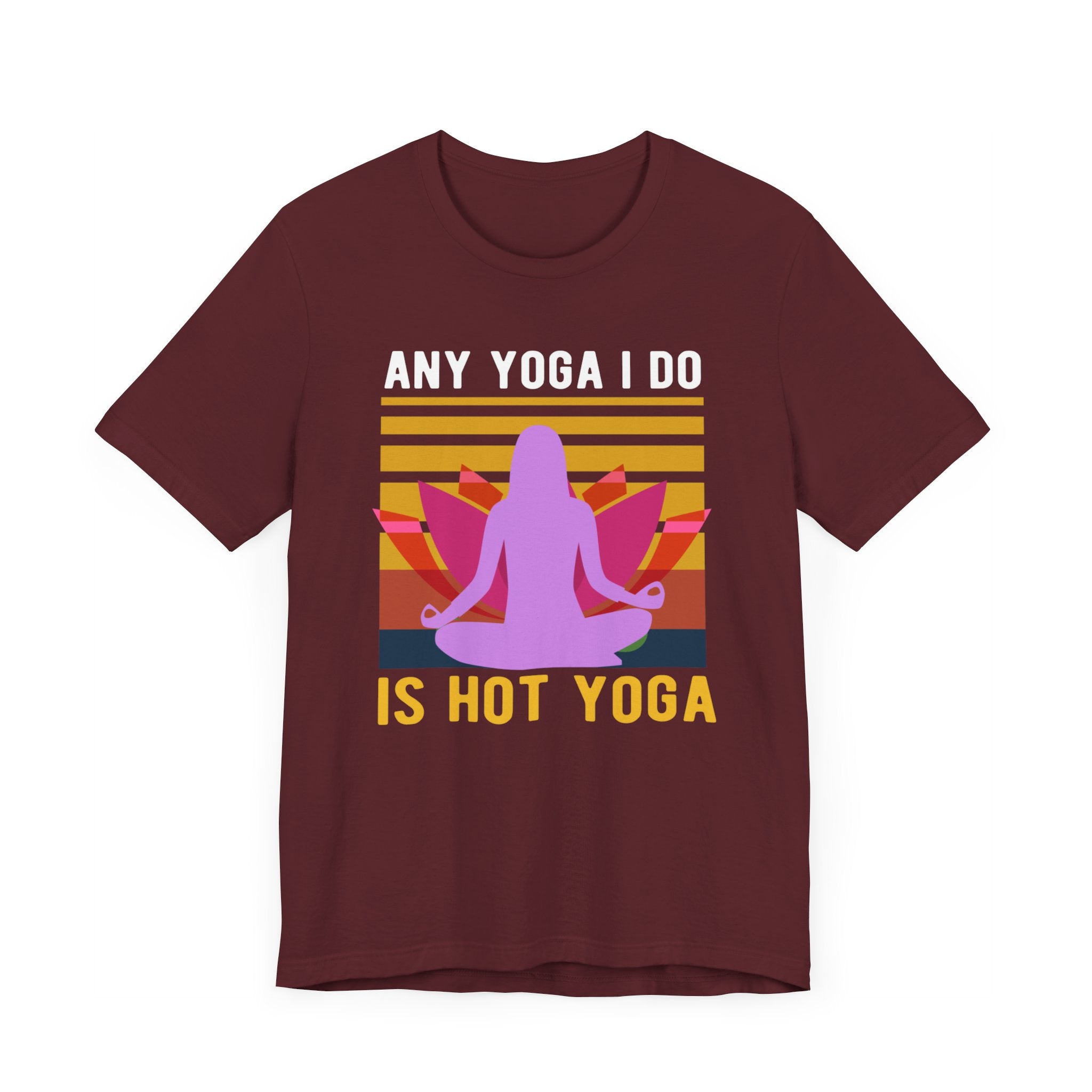 Any Yoga I Do Is Hot Yoga T-shirt, Yoga Tshirt, Yoga Day Shirt, Unisex Shirt, Crewneck Shirt, Short Sleeve Tee, Gift for Him, Gift for Her