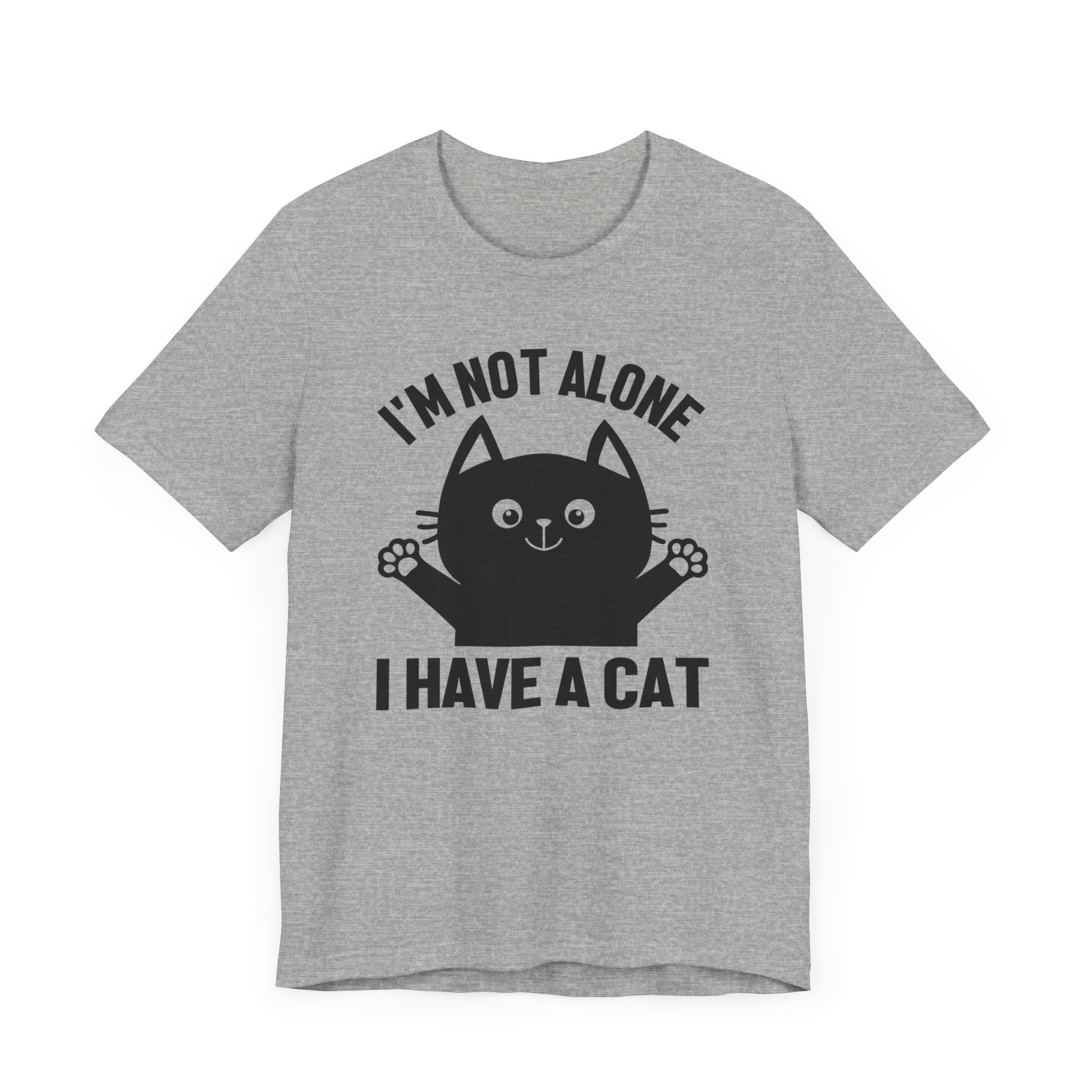 I'm Not Alone I Have A Cat T-shirt, Cat Tshirt, Kitty Shirt, Pet Unisex Shirt, Crewneck Shirt, Short Sleeve Tee, Gift for Him, Gift for Her