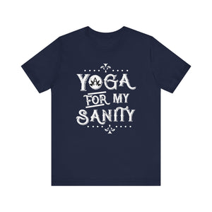 Yoga For My Sanity T-shirt, Meditation Tshirt, Yoga Lover Shirt, Unisex Shirt, Crewneck Shirt, Short Sleeve Tee, Gift for Him, Gift for Her