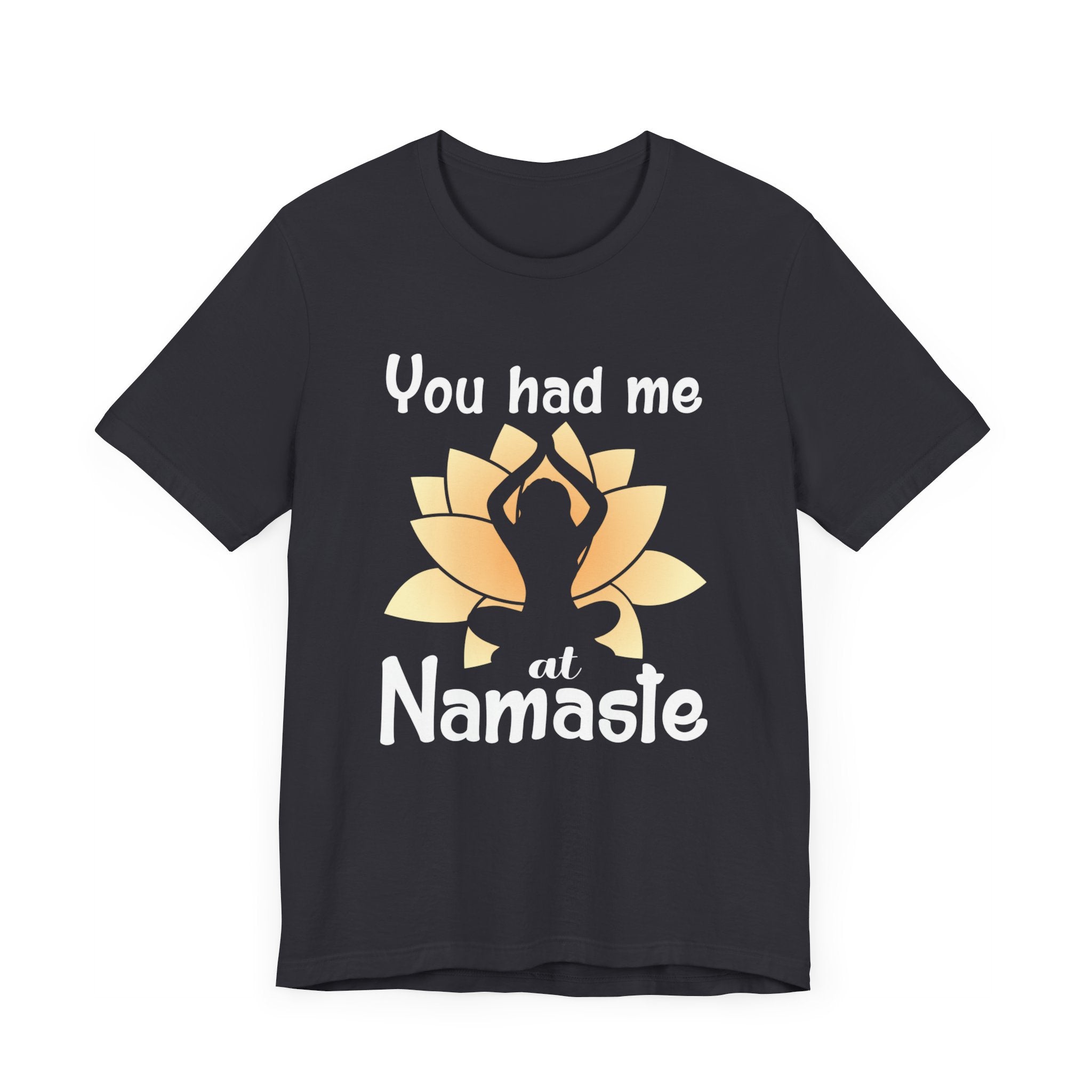 You Had Me At Namaste T-shirt, Yoga Tshirt, Meditation Shirt, Unisex Shirt, Crewneck Shirt, Short Sleeve Tee, Gift for Him, Gift for Her