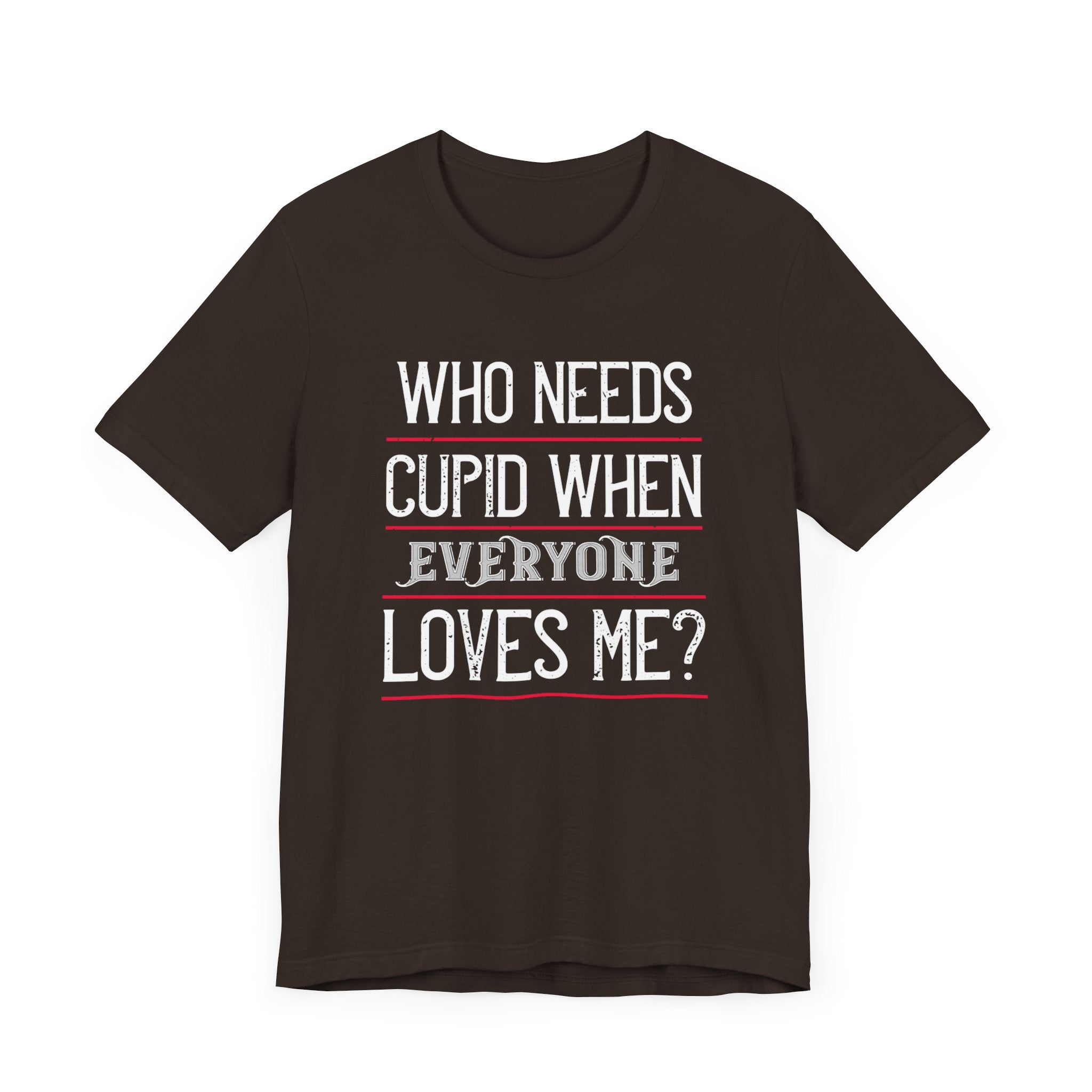 Who Needs Cupid Tee | Embrace Self-Love! | Unisex Jersey Short Sleeve Tee