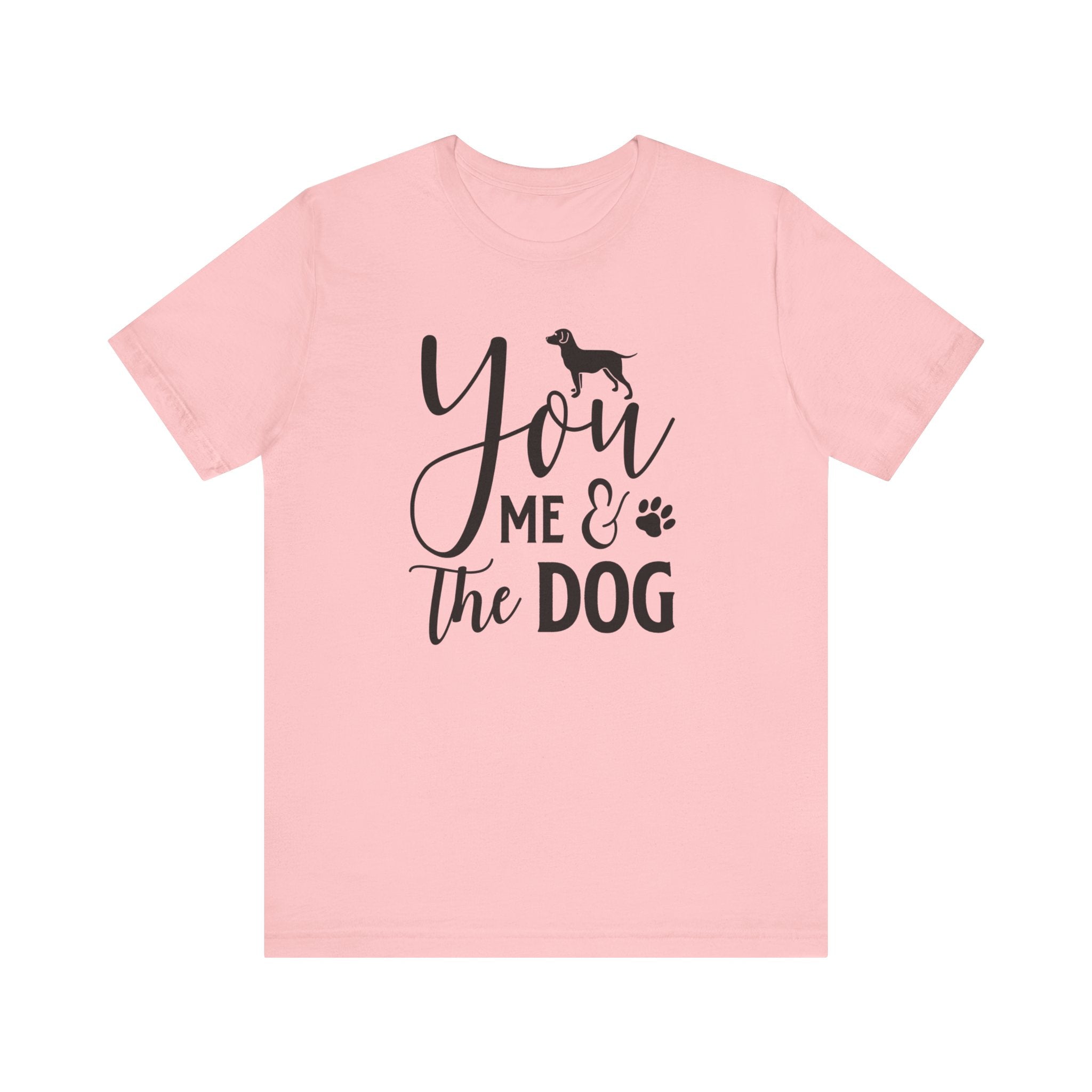 You Me & The Dog T-shirt, Dog Tshirt, Pet Lover Shirt, Crewneck Shirt, Short Sleeve Tee, Gift for Him, Gift for Her