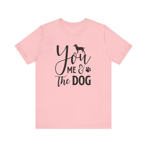 You Me & The Dog T-shirt, Dog Tshirt, Pet Lover Shirt, Crewneck Shirt, Short Sleeve Tee, Gift for Him, Gift for Her