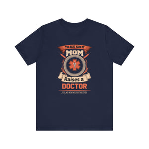 Best Kind Of Mom Raises A Doctor T-shirt, Doctor Tshirt, Mom Shirt, Medical Unisex Shirt, Crewneck Shirt, Short Sleeve Tee, Gift for Her