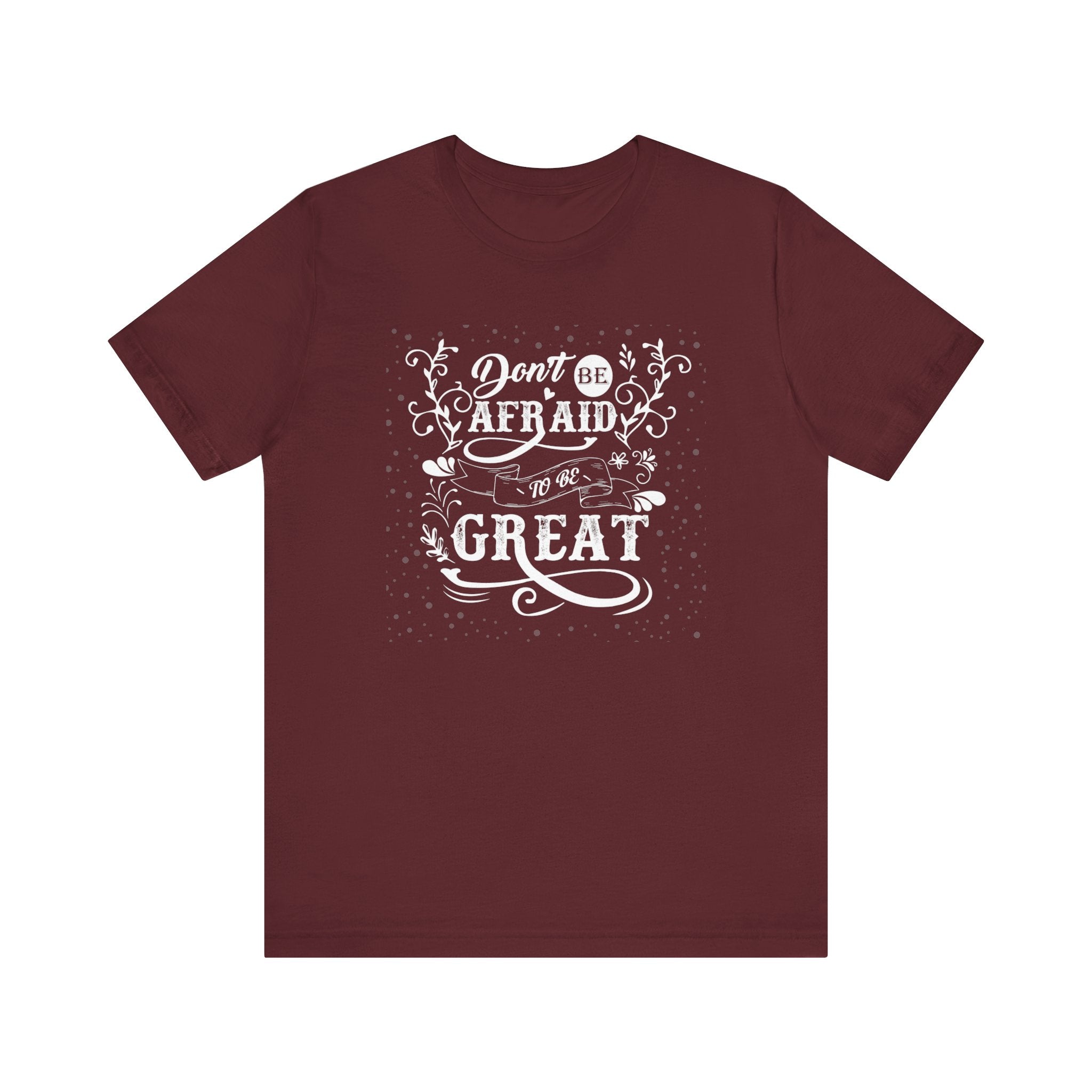 Don't Be Afraid To Be Great T-shirt, Sayings Tshirt, Positive Unisex Shirt, Crewneck Shirt, Short Sleeve Tee, Gift for Him, Gift for Her