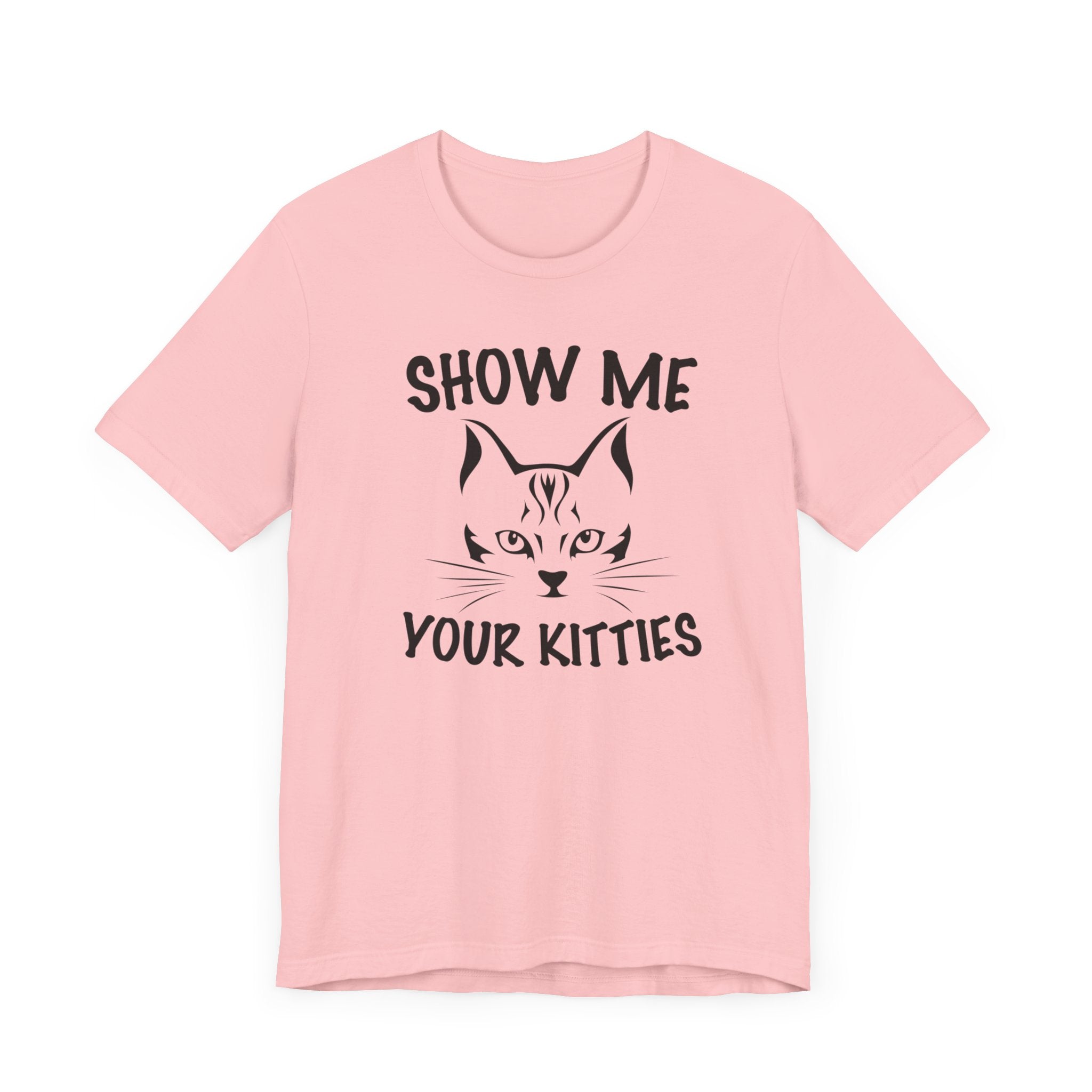 Show Me Your Kitties T-shirt, Cat Tshirt, Pet Lover Shirt, Animal Unisex Shirt, Crewneck Shirt, Short Sleeve Tee, Gift for Him, Gift for Her