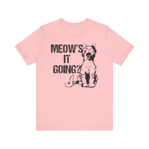 Meow's It's Going T-shirt, Cat Lover Tshirt, Animal Shirt, Pet Unisex Shirt, Crewneck Shirt, Short Sleeve Tee, Gift for Him, Gift for Her