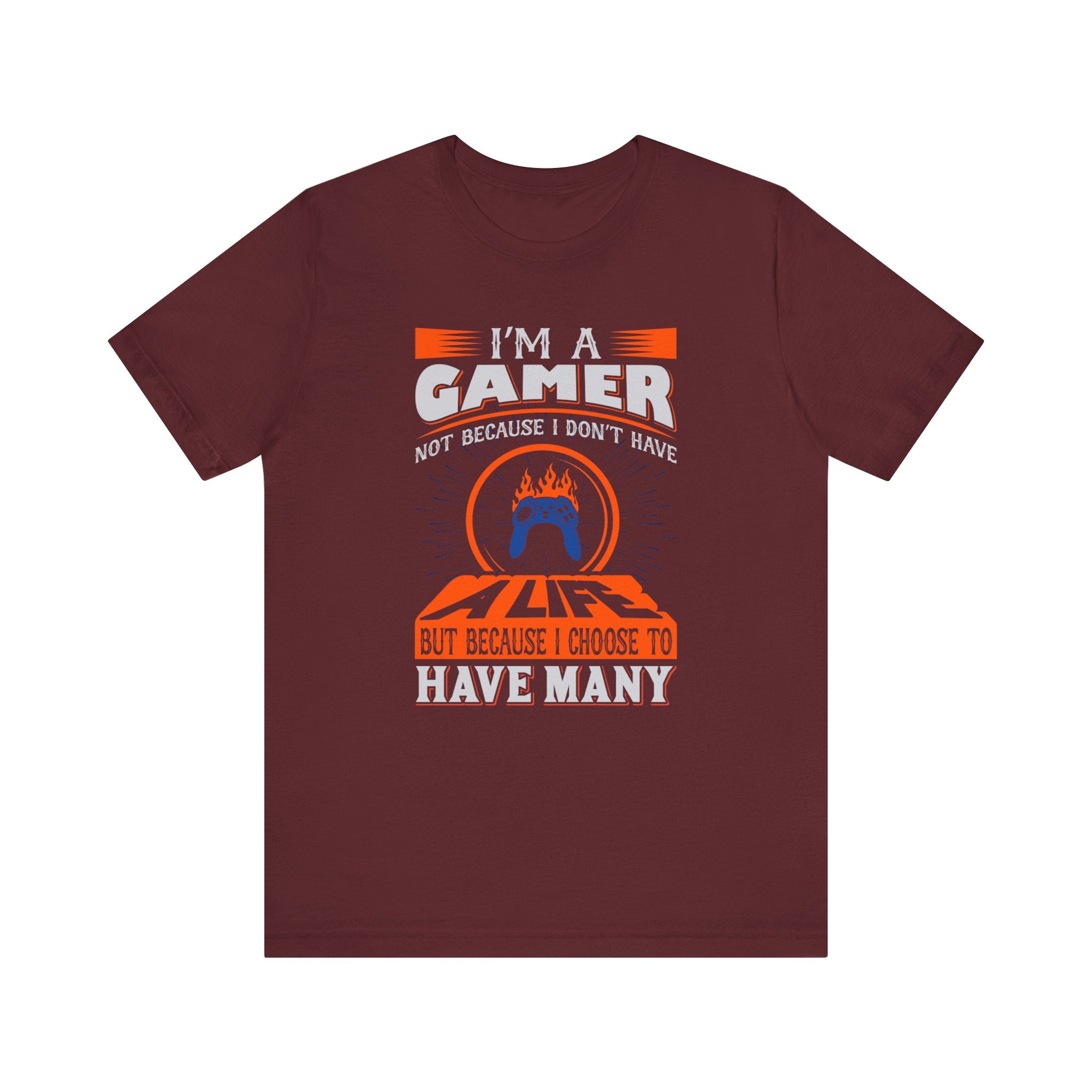 I'm A Gamer Not Because I don't Have A Life T-shirt, Gaming Tshirt, Game Shirt, Unisex Shirt, Crewneck Shirt, Short Sleeve Tee, Gift for Him