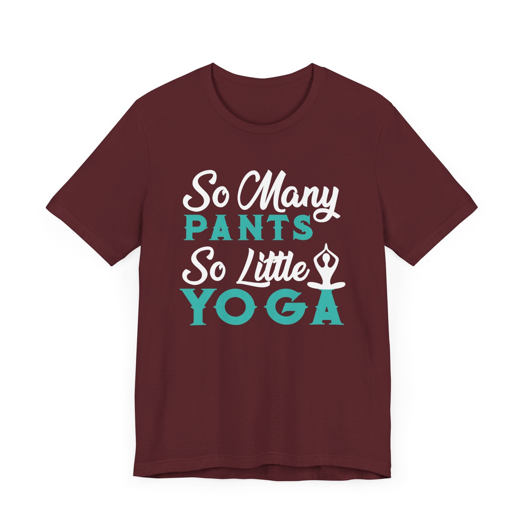 So Many Pants So Little Yoga T-shirt, Yoga Tshirt, Relax Shirt, Unisex Shirt, Crewneck Shirt, Short Sleeve Tee, Gift for Him, Gift for Her