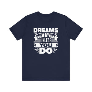 Dream Don't Work Unless You Do T-shirt, Motivational Shirt, Unisex Shirt, Crewneck Shirt, Short Sleeve Tee, Gift for Him, Gift for Her