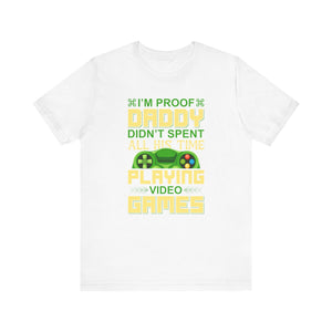 I'm Proof Daddy T-shirt, Game Tshirt, Gaming Shirt, Game Lover Unisex Shirt, Crewneck Shirt, Short Sleeve Tee, Gift for Him, Gift for Her