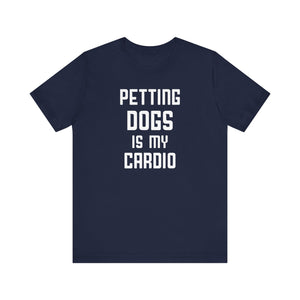 Petting Dog Is My Cardio T-shirt, Pet Lover Tshirt, Dog Shirt, Unisex Shirt, Crewneck Shirt, Short Sleeve Tee, Gift for Him, Gift for Her