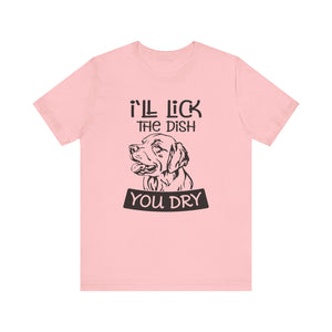 I'll Lick the Dish You Dry T-shirt, Dog Tshirt, Animal Shirt, Pet Unisex Shirt, Crewneck Shirt, Short Sleeve Tee, Gift for Him, Gift for Her