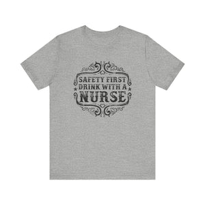 Safety First Drink With A Nurse T-shirt, Nurse Tshirt, Doctor Unisex Shirt, Crewneck Shirt, Short Sleeve Tee, Gift for Him, Gift for Her