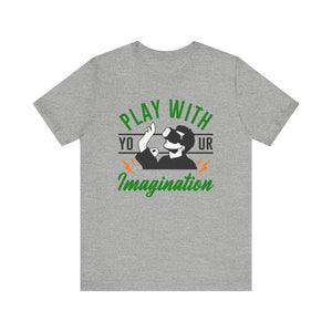 Play With Your Imagination T-shirt, Funny Tshirt, Positive Shirt, Unisex Shirt, Crewneck Shirt, Short Sleeve Tee, Gift for Him, Gift for Her