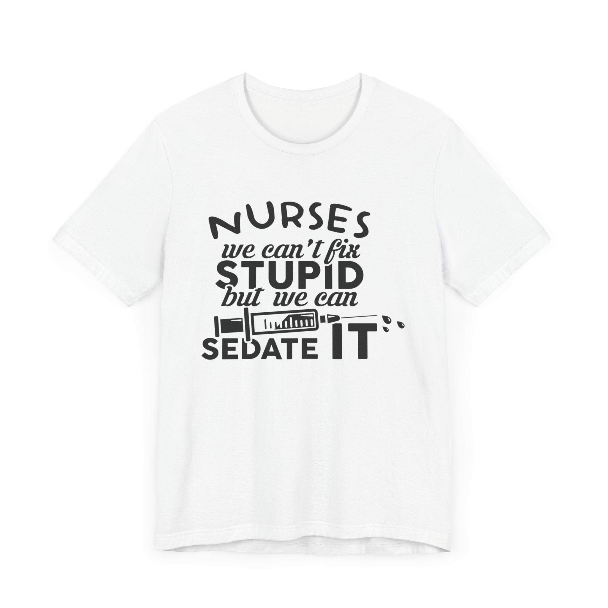 Nurses We Can't Fix Stupid T-shirt, Nurses Tshirt, Doctor Shirt, Unisex Shirt, Crewneck Shirt, Short Sleeve Tee, Gift for Him, Gift for Her