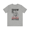 Show Me Your Pitties T-shirt, Dog Lover Tshirt, Animal Shirt, Unisex Shirt, Crewneck Shirt, Short Sleeve Tee, Gift for Him, Gift for Her