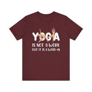 Yoga Is Not A Work Out T-shirt, Yoga Tshirt, Meditation Shirt, Unisex Shirt, Crewneck Shirt, Short Sleeve Tee, Gift for Him, Gift for Her