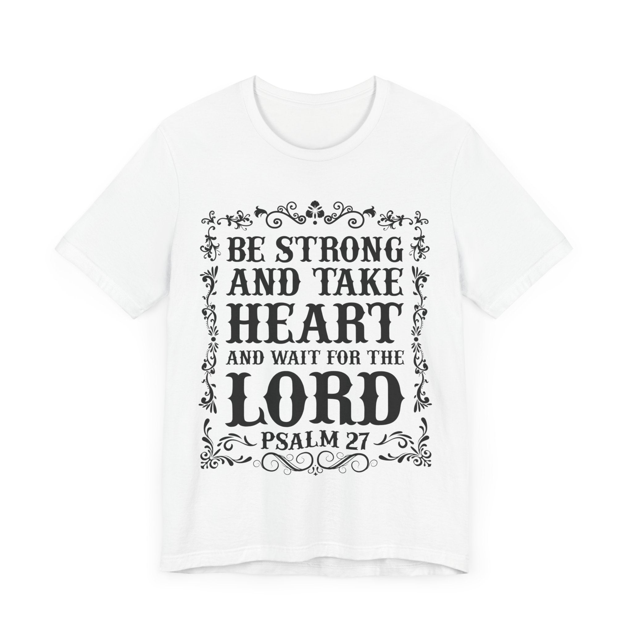 Psalm 27: Be Strong and Take Heart T-Shirt