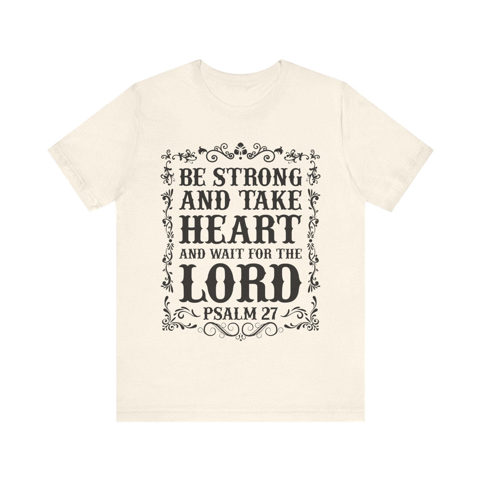 Psalm 27: Be Strong and Take Heart T-Shirt