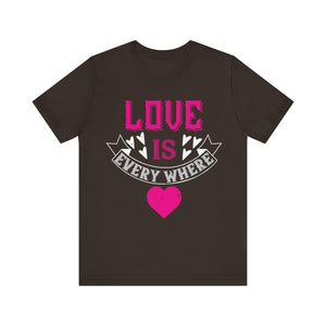 Love is Everywhere - Expressive Tee for Positive Vibes - Unisex Jersey Short Sleeve Tee