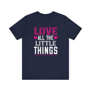 Cherished 'Love All the Little Things' Tee - Heartwarming Shirt - Unisex Jersey Short Sleeve Tee