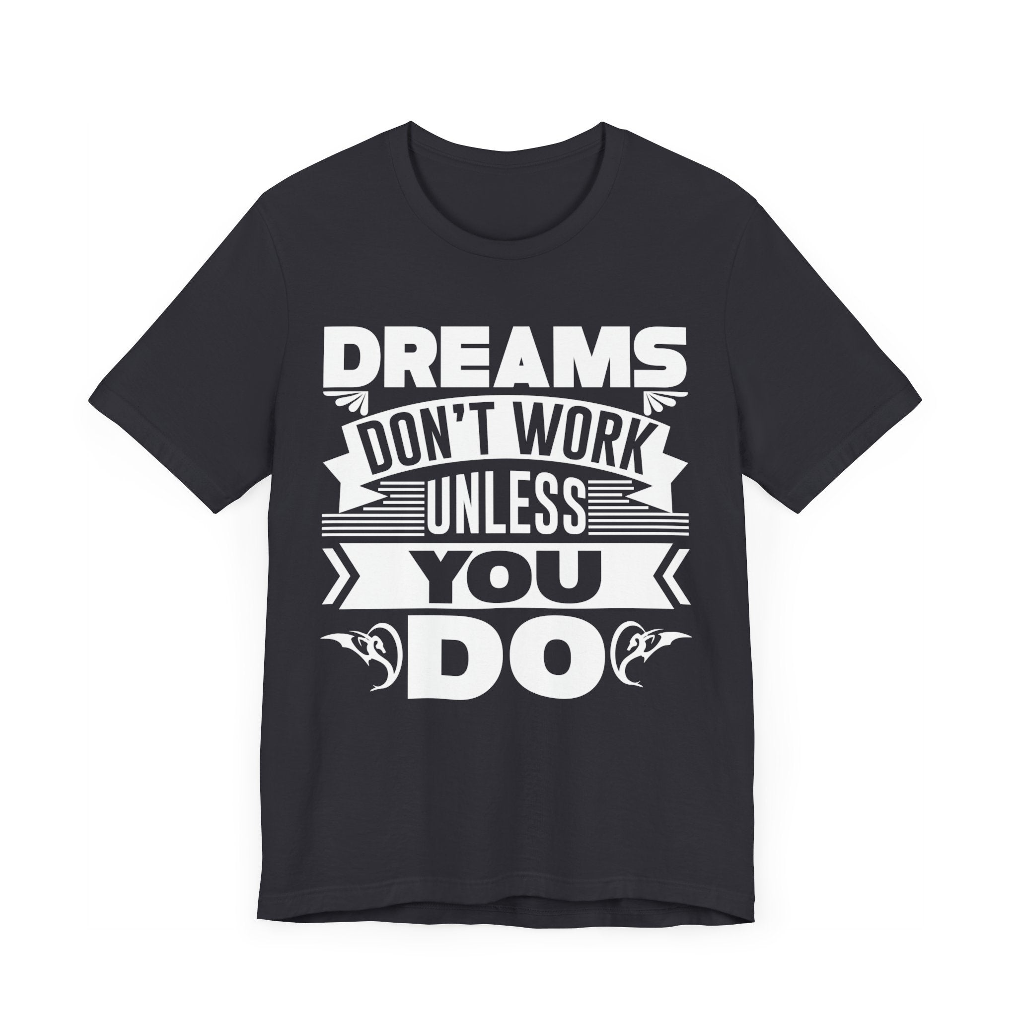 Dreams Don't Work Unless You Do T-shirt, Inspirational Tshirt, Unisex Shirt, Crewneck Shirt, Short Sleeve Tee, Gift for Him, Gift for Her