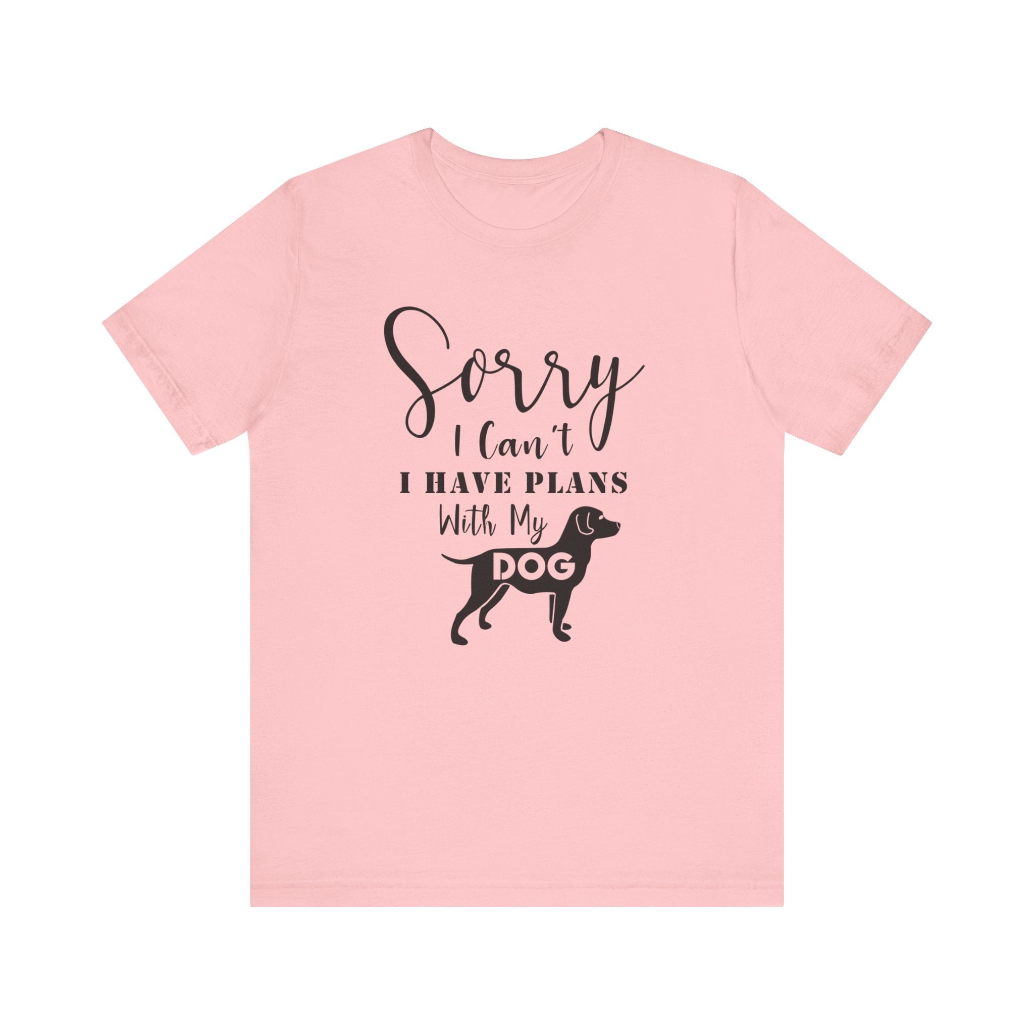 Sorry I Can't I've Plans With My Dog T-shirt, Dog Tshirt, Animal Unisex Shirt, Crewneck Shirt, Short Sleeve Tee, Gift for Him, Gift for Her