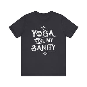 Yoga For My Sanity T-shirt, Meditation Tshirt, Yoga Lover Shirt, Unisex Shirt, Crewneck Shirt, Short Sleeve Tee, Gift for Him, Gift for Her