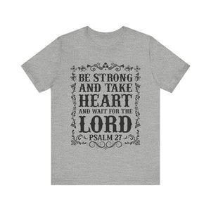 Psalm 27: Be Strong and Take Heart T-Shirt