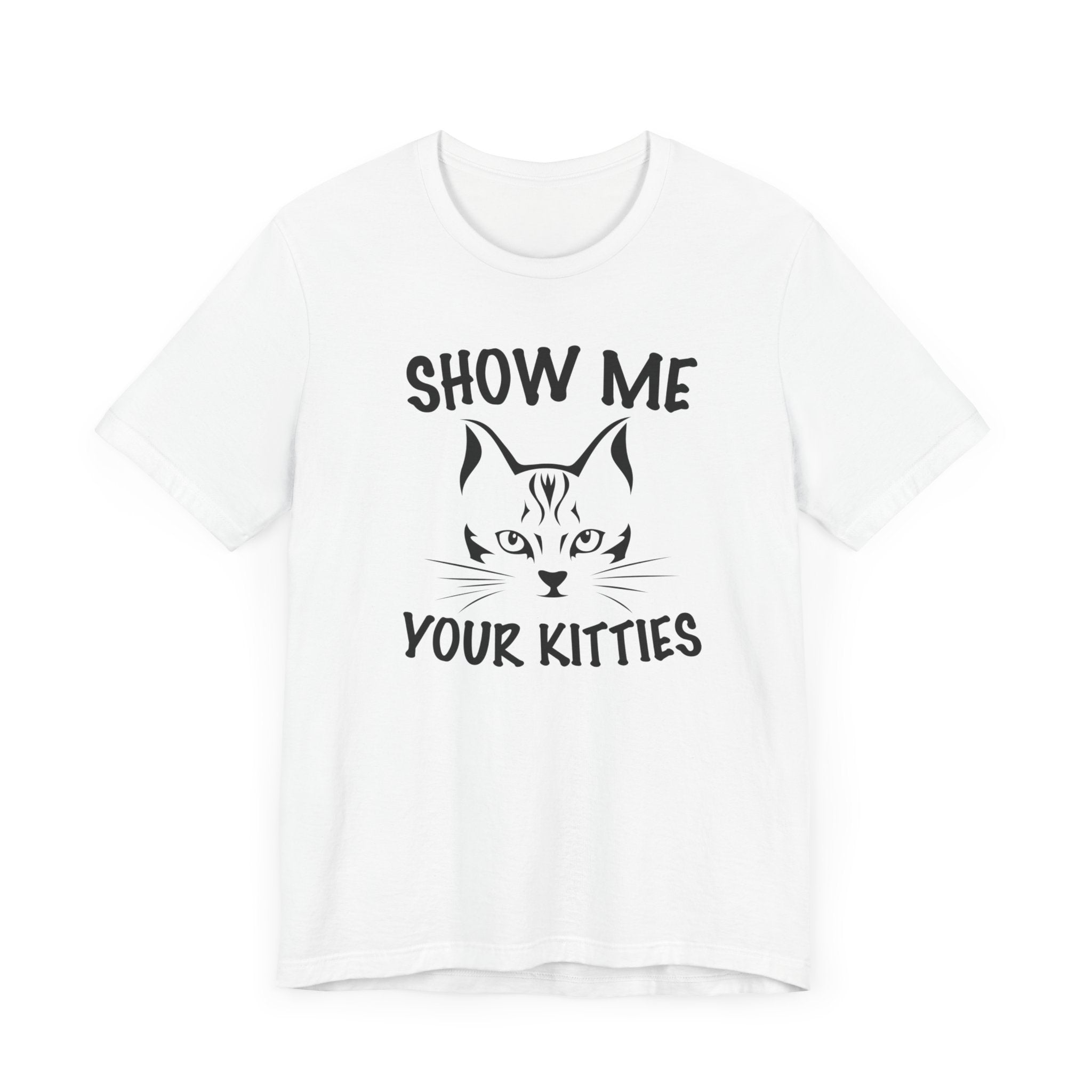 Show Me Your Kitties T-shirt, Cat Tshirt, Pet Lover Shirt, Animal Unisex Shirt, Crewneck Shirt, Short Sleeve Tee, Gift for Him, Gift for Her