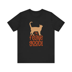 I'm Feline Good T-shirt, Cat Lover Tshirt, Animal Shirt, Sayings Unisex Shirt, Crewneck Shirt, Short Sleeve Tee, Gift for Him, Gift for Her